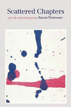 Scattered Chapters: New & Selected Poems by Baron Wormser