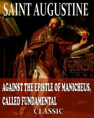 Against the Fundamental Epistle of Manichaeus by Saint Augustine