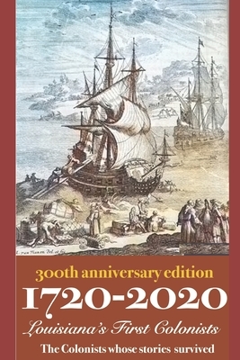 1720-2020 Louisiana's First Colonists: 300th Anniversary Edition by Randy Decuir