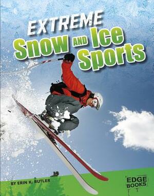 Extreme Snow and Ice Sports by Erin K. Butler