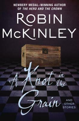 A Knot in the Grain: And Other Stories by Robin McKinley