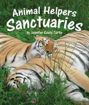 Animal Helpers: Sanctuaries by Jennifer Keats Curtis