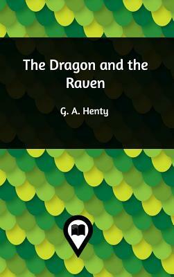 The Dragon and the Raven by G.A. Henty