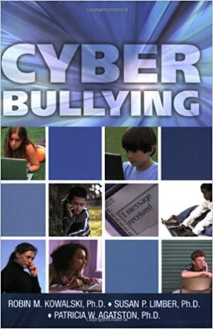 Cyber Bullying: Bullying in the Digital Age by Robin M. Kowalski