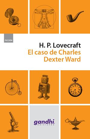 El Caso de Charles Dexter Ward by H.P. Lovecraft