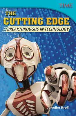 The Cutting Edge: Breakthroughs in Technology (Library Bound) (Challenging Plus) by Jennifer Kroll