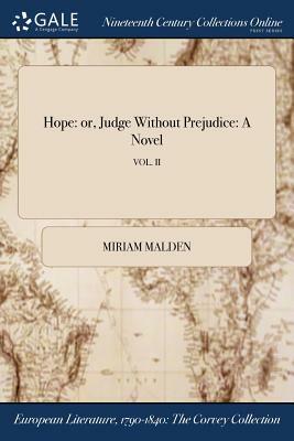 Hope: Or, Judge Without Prejudice: A Novel; Vol. II by Miriam Malden