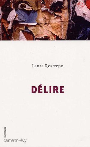 Délire: roman by Laura Restrepo