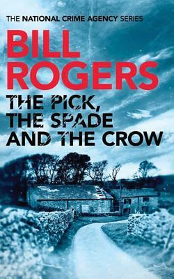 The Pick, the Spade and the Crow by Bill Rogers