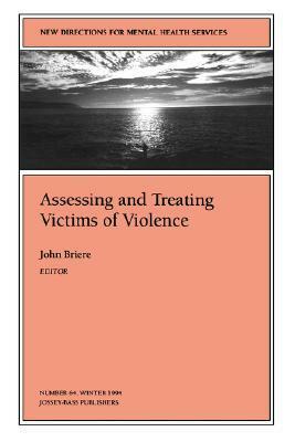 Assessing and Treating Victims of Violence (New Directions for Mental Health Services, Vol. 64) by John Briere