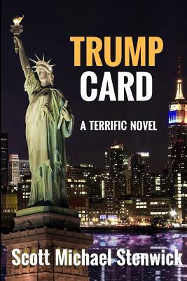 Trump Card: A Terrific Novel by Scott Michael Stenwick