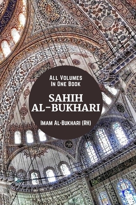 Sahih al-Bukhari: [Without Repetition] All Volumes in One Book by Imam Al Bukhari