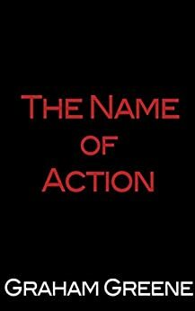 The Name of Action by Graham Greene