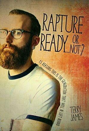 Rapture Ready...Or Not? by Terry James, Terry James