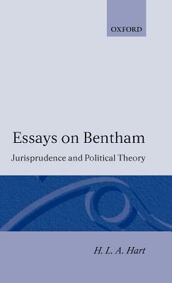 Essays on Bentham: Jurisprudence and Political Theory by H. L. a. Hart