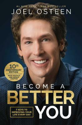 Become a Better You: 7 Keys to Improving Your Life Every Day: 10th Anniversary Edition by Joel Osteen