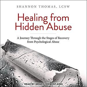 Healing from Hidden Abuse: A Journey Through the Stages of Recovery from Psychological Abuse by Shannon Thomas