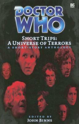 Doctor Who Short Trips: A Universe of Terrors by John Binns, Gareth Wigmore, Stephen Cole, Robert Shearman, David Bailey, Huw Wilkins, Juliet E. McKenna, Jeremy Daw, Lance Parkin, Alex Leithes, Marc Platt, Andrew Campbell, Trevor Baxendale, Jonathan Morris, William H. Keith Jr.