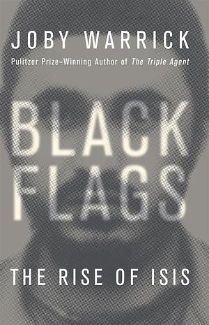 Black Flags by Joby Warrick, Joby Warrick