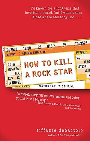 How to Kill a Rock Star by Tiffanie DeBartolo