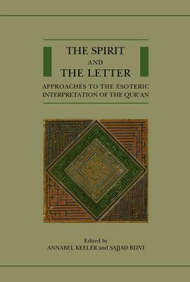 The Spirit and the Letter: Approaches to the Esoteric Interpretation of the Qur'an by 