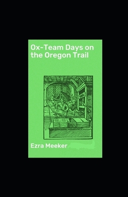 Ox-Team Days on the Oregon Trail illustrated by Ezra Meeker