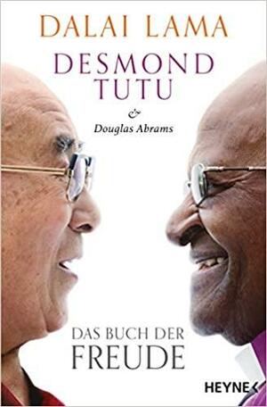 Das Buch der Freude by Douglas Abrams, Desmond Tutu, Dalai Lama XIV