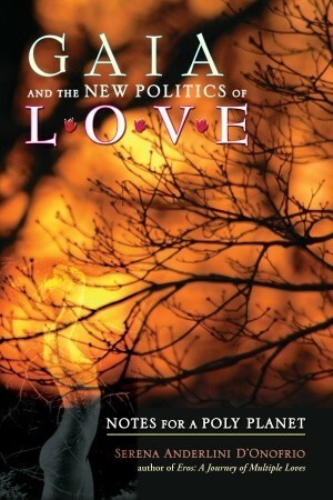 Gaia and the New Politics of Love: Notes for a Poly Planet by Serena Anderlini-D'Onofrio