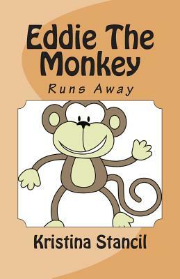 Eddie The Monkey: Running Away by Kristina Stancil, Dylan Stancil