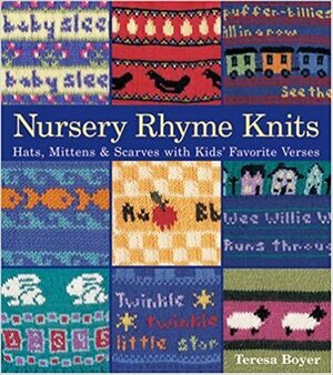 Nursery Rhyme Knits: Hats, MittensScarves with Kids' Favorite Verses by Teresa Boyer