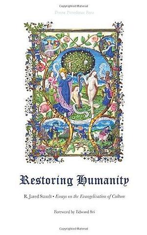 Restoring Humanity: Essays on the Evangelization of Culture by R. Jared Staudt