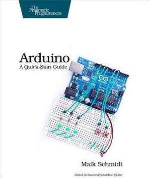 Arduino: A Quick Start Guide by Maik Schmidt