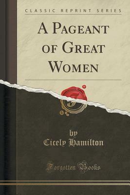 A Pageant of Great Women (Classic Reprint) by Cicely Hamilton