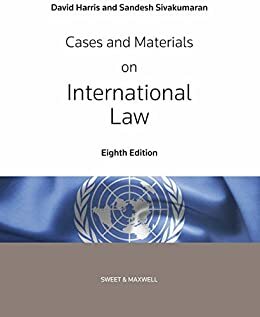 Cases and Materials on International Law by David Harris, Sandesh Sivakumaran