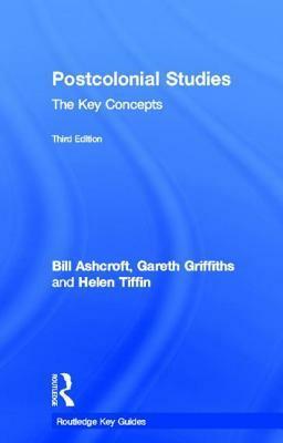 Postcolonial Studies: The Key Concepts by Gareth Griffiths, Bill Ashcroft, Helen Tiffin