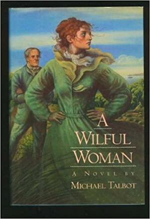 Wilful Woman, A by Michael Talbot