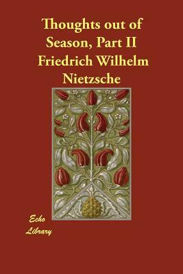 Thoughts out of Season, Part II by Friedrich Nietzsche