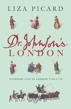 Dr Johnson's London: Everyday Life in London in the Mid 18th Century by Liza Picard, Liza Picard