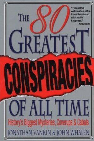 The 80 Greatest Conspiracies Of All Time by Jonathan Vankin, John Whalen