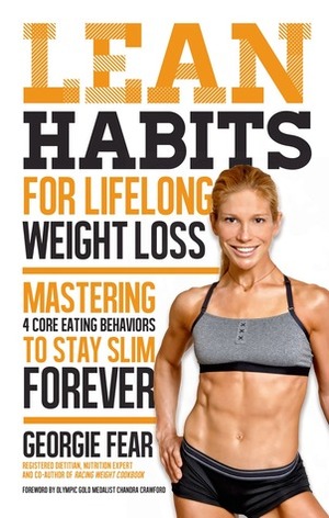 Lean Habits For Lifelong Weight Loss: Mastering 4 Core Eating Behaviors to Stay Slim Forever by Georgie Fear, Chandra Crawford