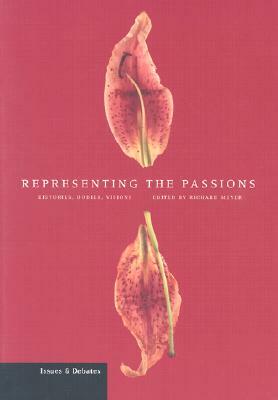 Representing the Passions: Histories, Bodies, Visions by Richard Meyer