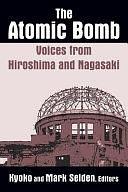 The Atomic Bomb: Voices from Hiroshima and Nagasaki by Kyoko Iriye Selden, Mark Selden