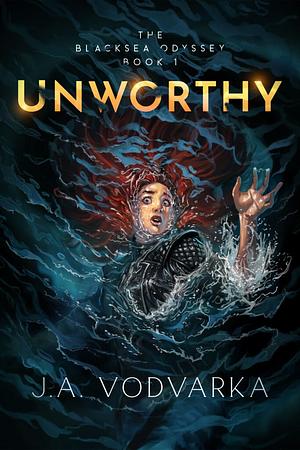 Unworthy by J.A. Vodvarka