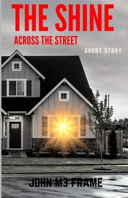 The shine across the Street: Short Story by John M3 Frame