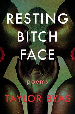 Resting Bitch Face: Poems  by Taylor Byas