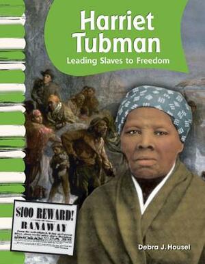 Harriet Tubman: Leading Slaves to Freedom (Library Bound) (American Biographies) by Debra J. Housel