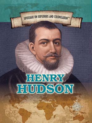 Henry Hudson: Explorer of the Hudson River and Bay by Henrietta Toth