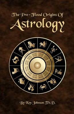 The Pre-Flood Origins of Astrology by Ken Johnson