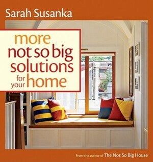 More Not So Big Solutions for Your Home by Sarah Susanka