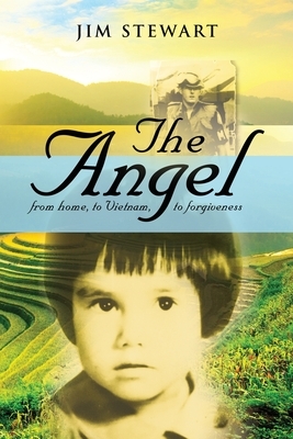 The Angel: from home, to Vietnam, to forgiveness by Jim Stewart